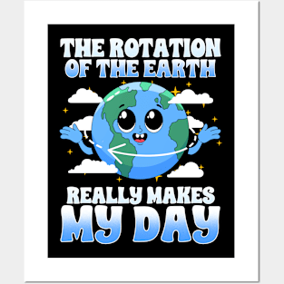 The Rotation Of The Earth Really Makes My Day Posters and Art